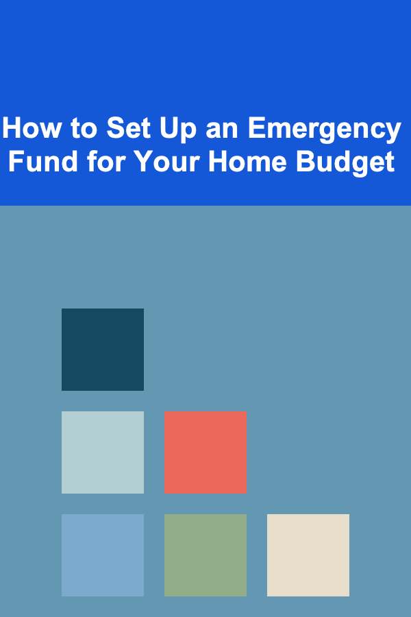 How to Set Up an Emergency Fund for Your Home Budget