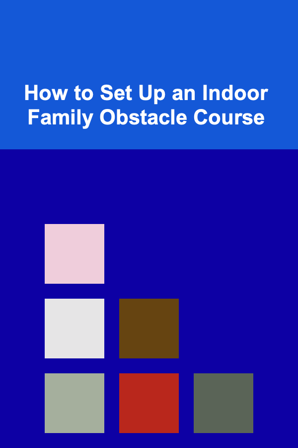 How to Set Up an Indoor Family Obstacle Course