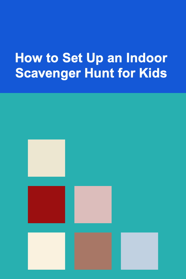 How to Set Up an Indoor Scavenger Hunt for Kids