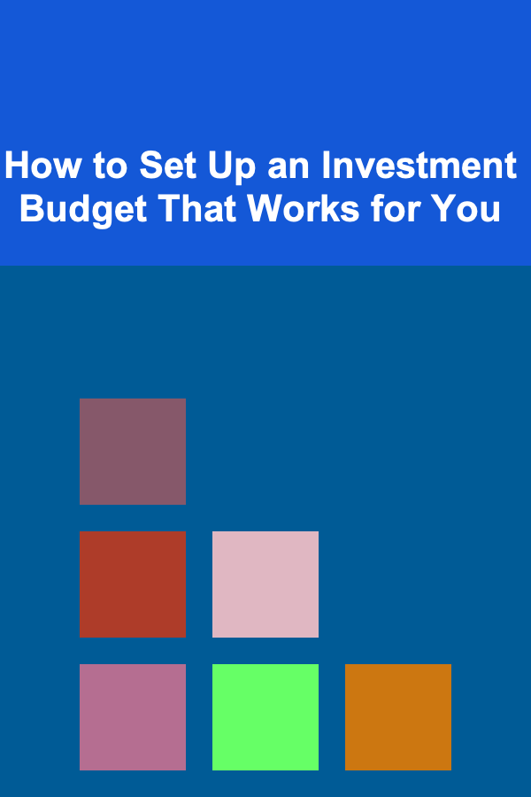 How to Set Up an Investment Budget That Works for You