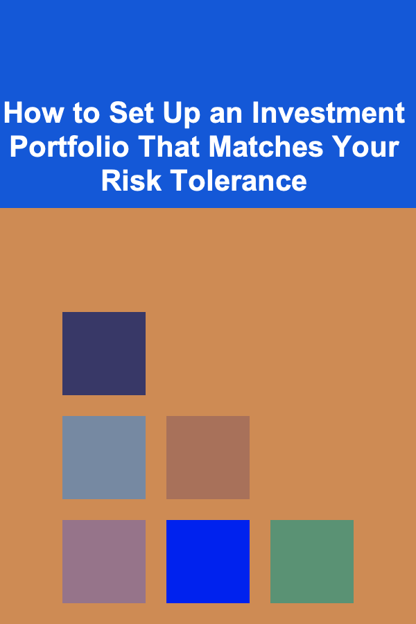How to Set Up an Investment Portfolio That Matches Your Risk Tolerance