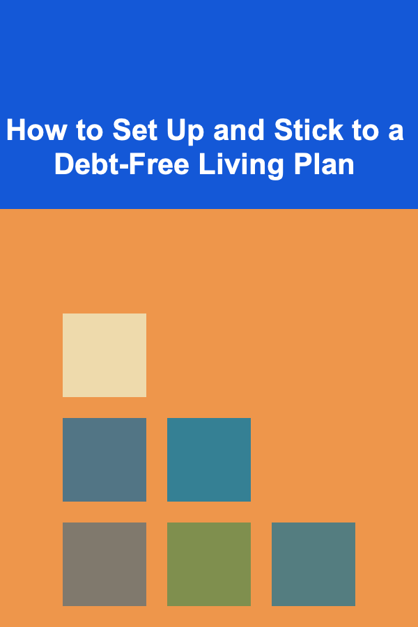 How to Set Up and Stick to a Debt-Free Living Plan
