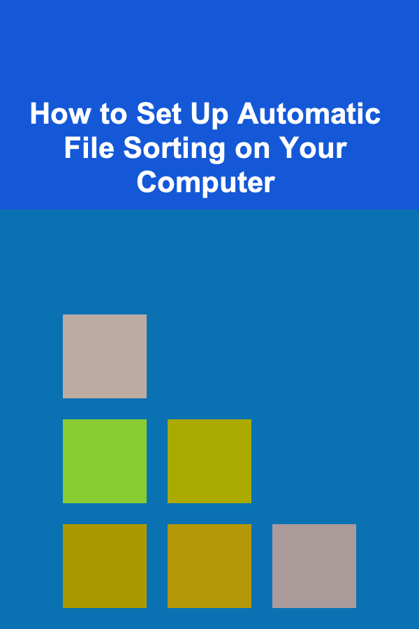 How to Set Up Automatic File Sorting on Your Computer