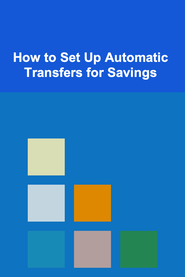 How to Set Up Automatic Transfers for Savings