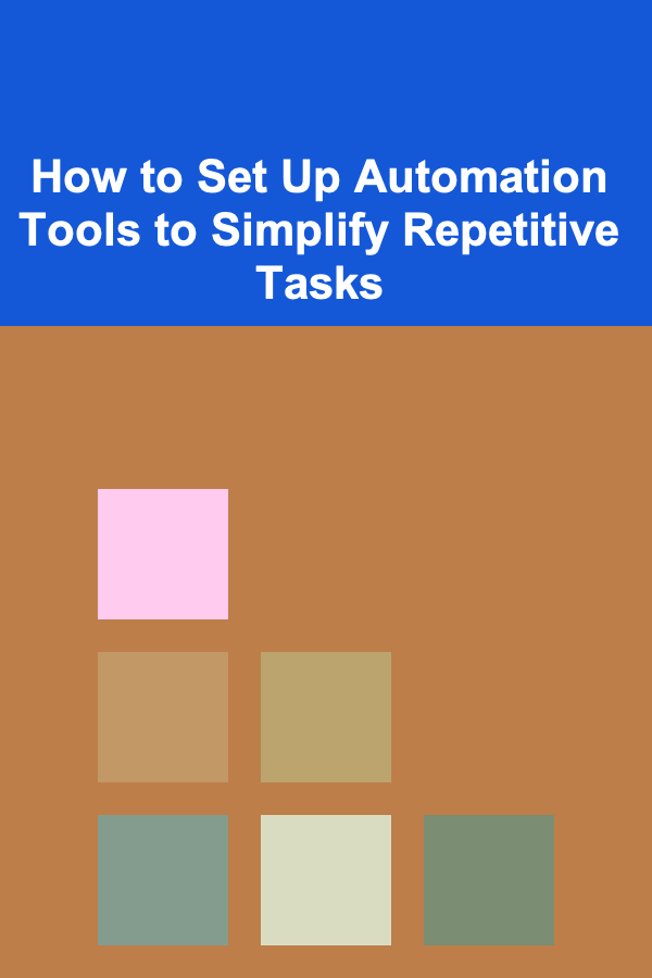 How to Set Up Automation Tools to Simplify Repetitive Tasks