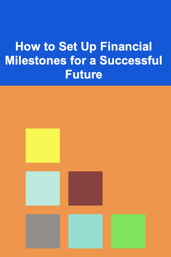 How to Set Up Financial Milestones for a Successful Future