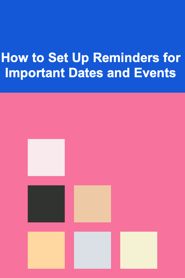How to Set Up Reminders for Important Dates and Events