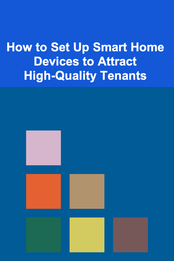 How to Set Up Smart Home Devices to Attract High-Quality Tenants