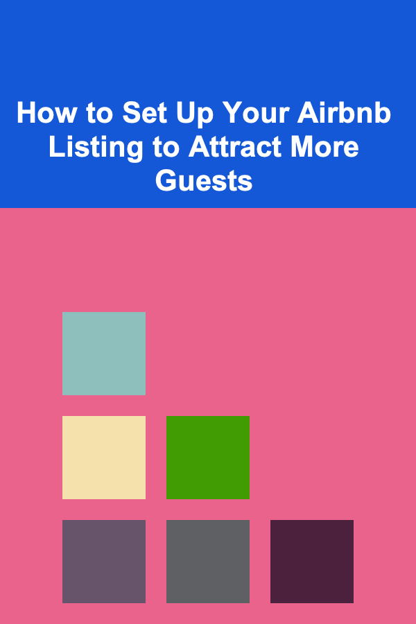 How to Set Up Your Airbnb Listing to Attract More Guests