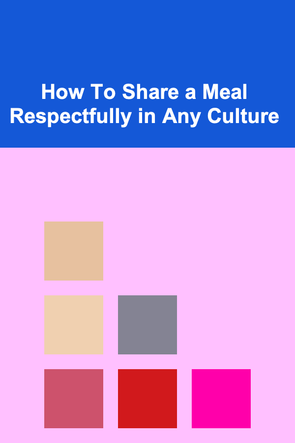 How To Share a Meal Respectfully in Any Culture