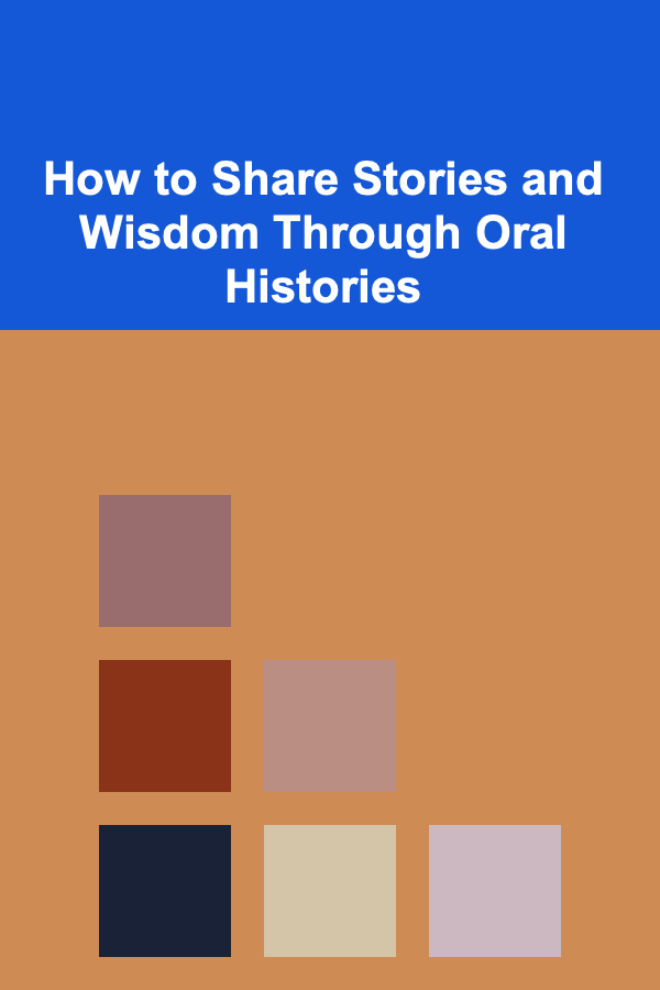How to Share Stories and Wisdom Through Oral Histories