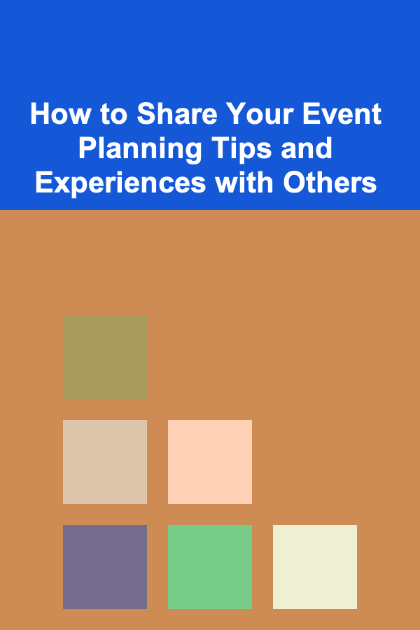 How to Share Your Event Planning Tips and Experiences with Others