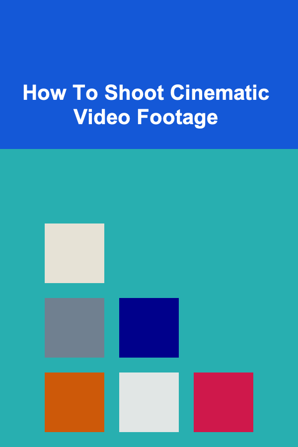 How To Shoot Cinematic Video Footage