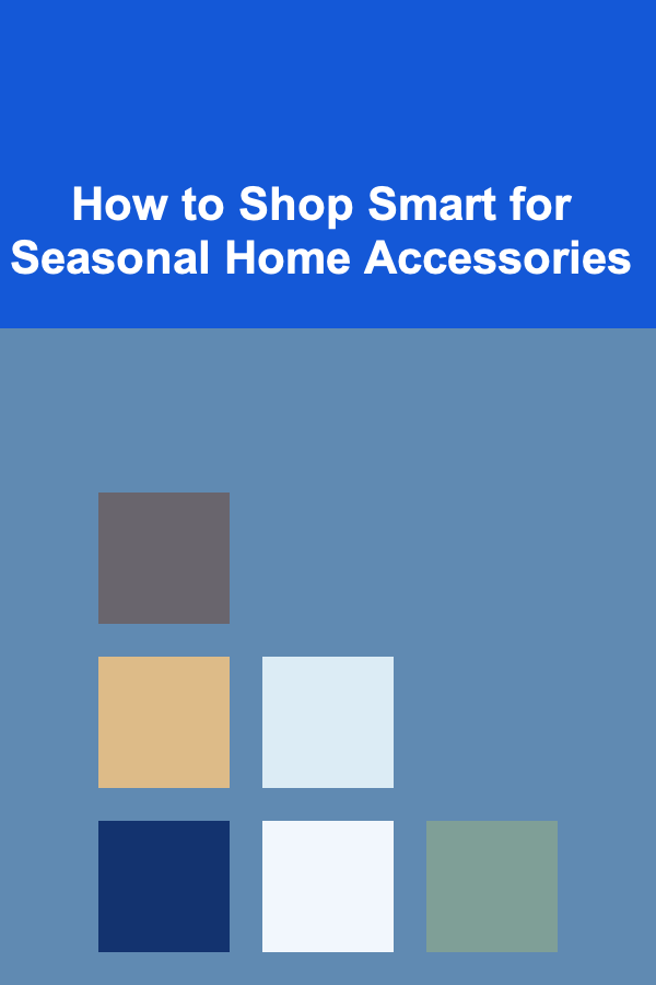 How to Shop Smart for Seasonal Home Accessories
