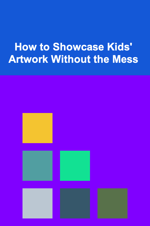 How to Showcase Kids' Artwork Without the Mess