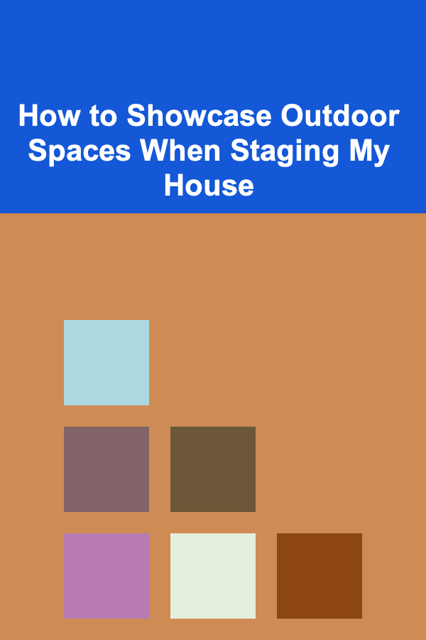 How to Showcase Outdoor Spaces When Staging My House