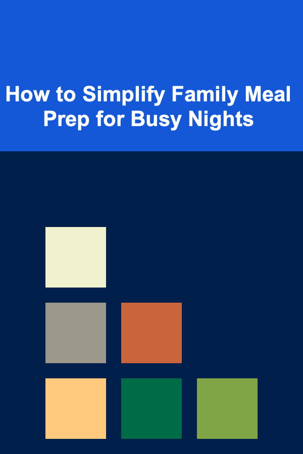 How to Simplify Family Meal Prep for Busy Nights