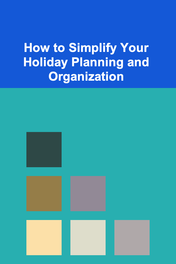 How to Simplify Your Holiday Planning and Organization