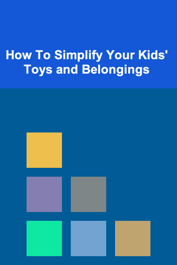 How To Simplify Your Kids' Toys and Belongings