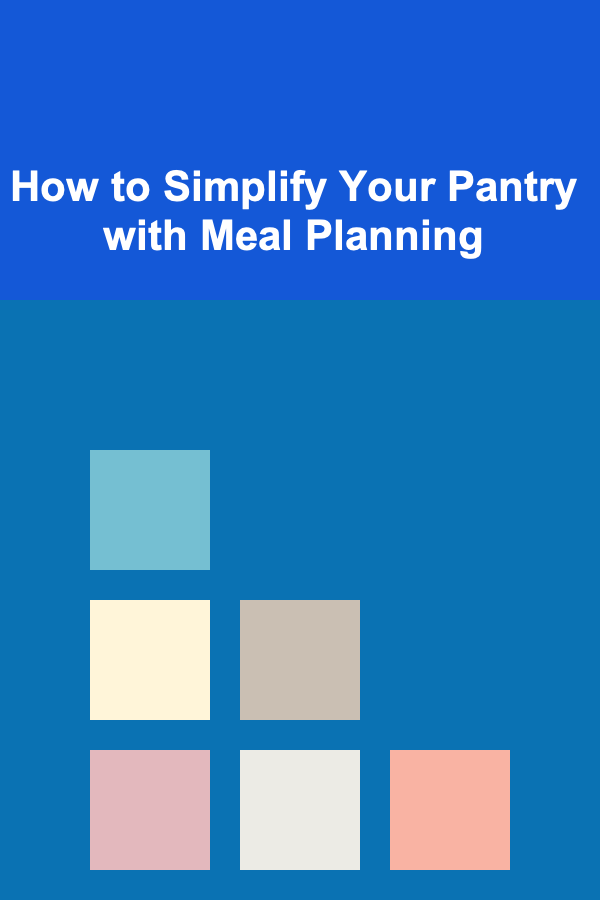 How to Simplify Your Pantry with Meal Planning