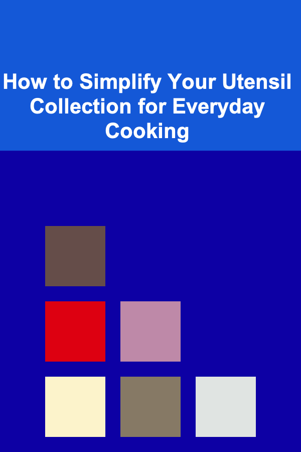 How to Simplify Your Utensil Collection for Everyday Cooking