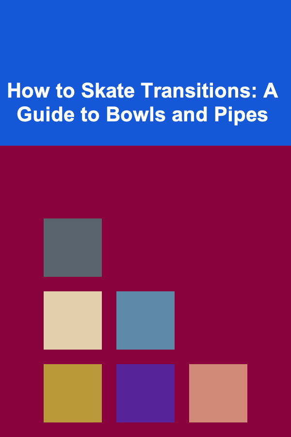 How to Skate Transitions: A Guide to Bowls and Pipes