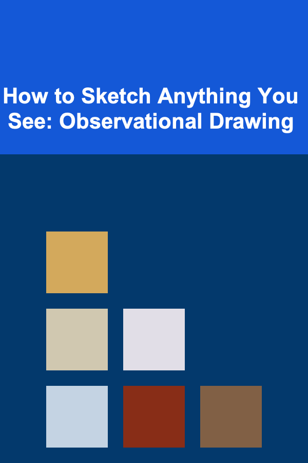 How to Sketch Anything You See: Observational Drawing