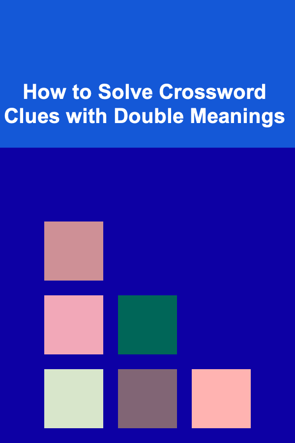 How to Solve Crossword Clues with Double Meanings