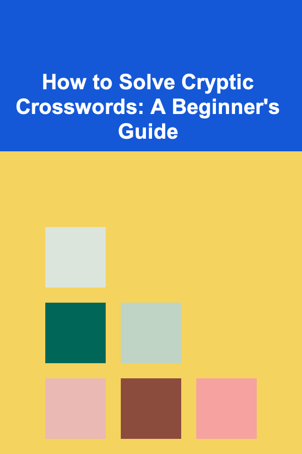 How to Solve Cryptic Crosswords: A Beginner's Guide
