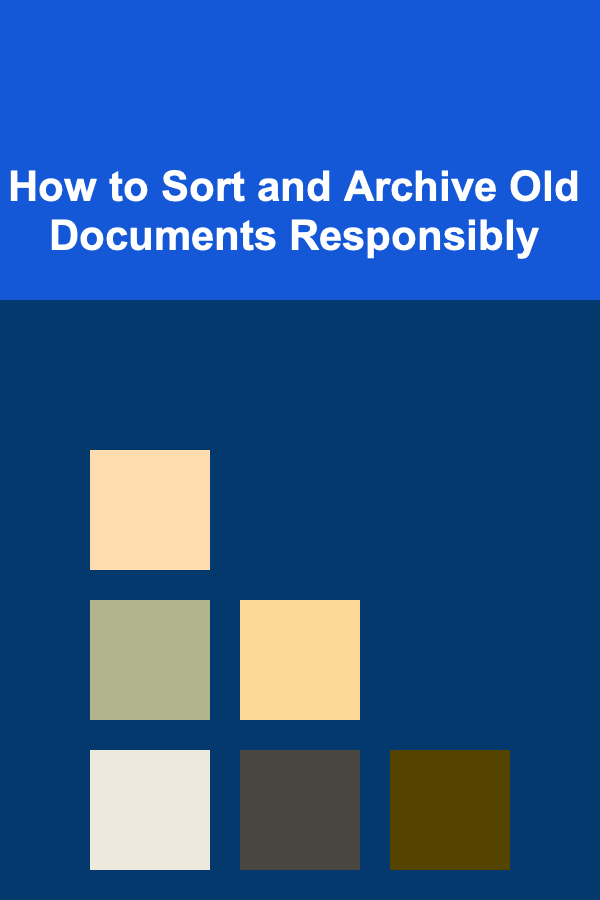 How to Sort and Archive Old Documents Responsibly