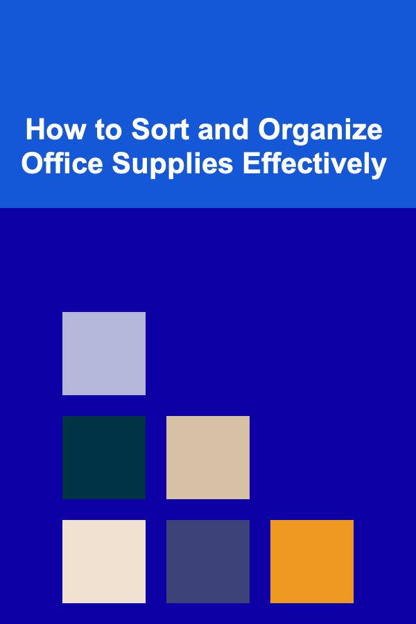 How to Sort and Organize Office Supplies Effectively