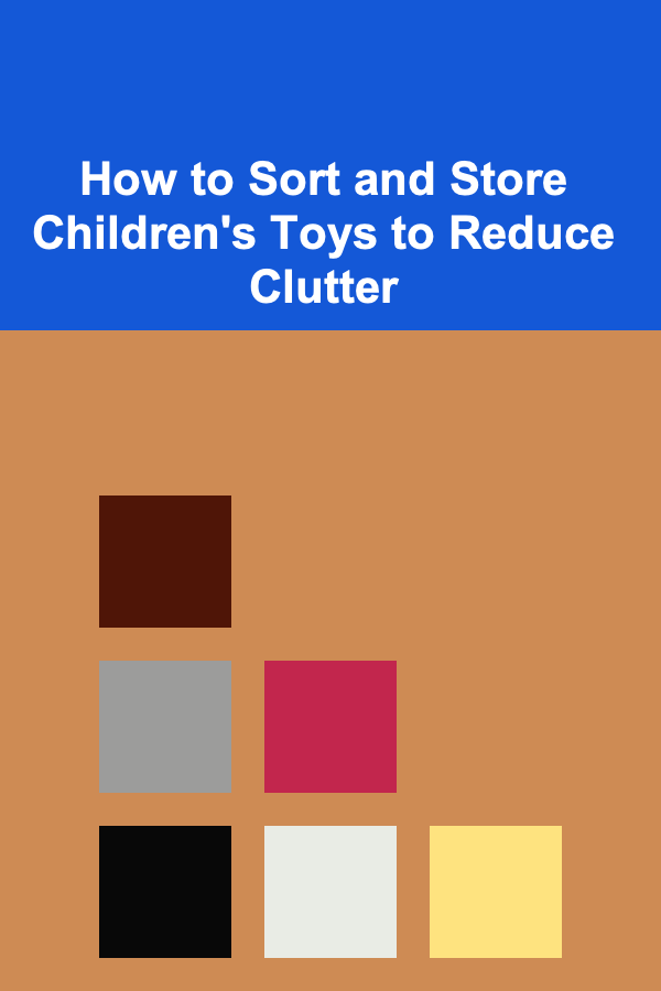How to Sort and Store Children's Toys to Reduce Clutter