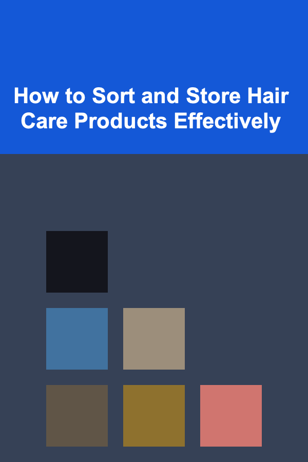 How to Sort and Store Hair Care Products Effectively
