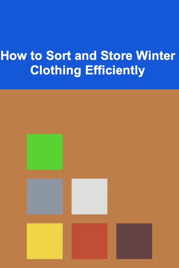 How to Sort and Store Winter Clothing Efficiently