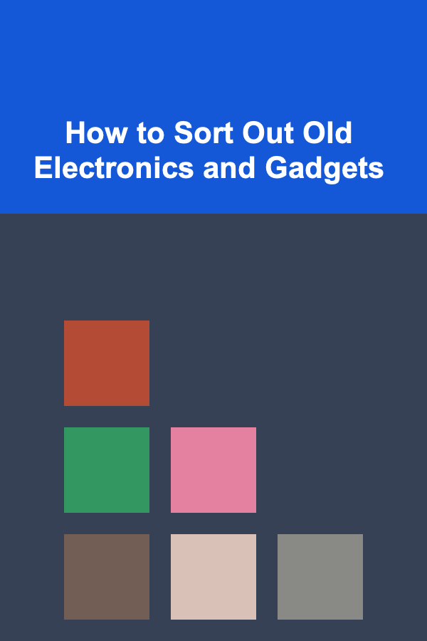 How to Sort Out Old Electronics and Gadgets