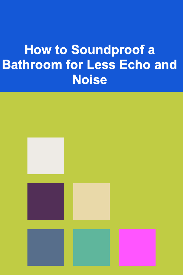 How to Soundproof a Bathroom for Less Echo and Noise