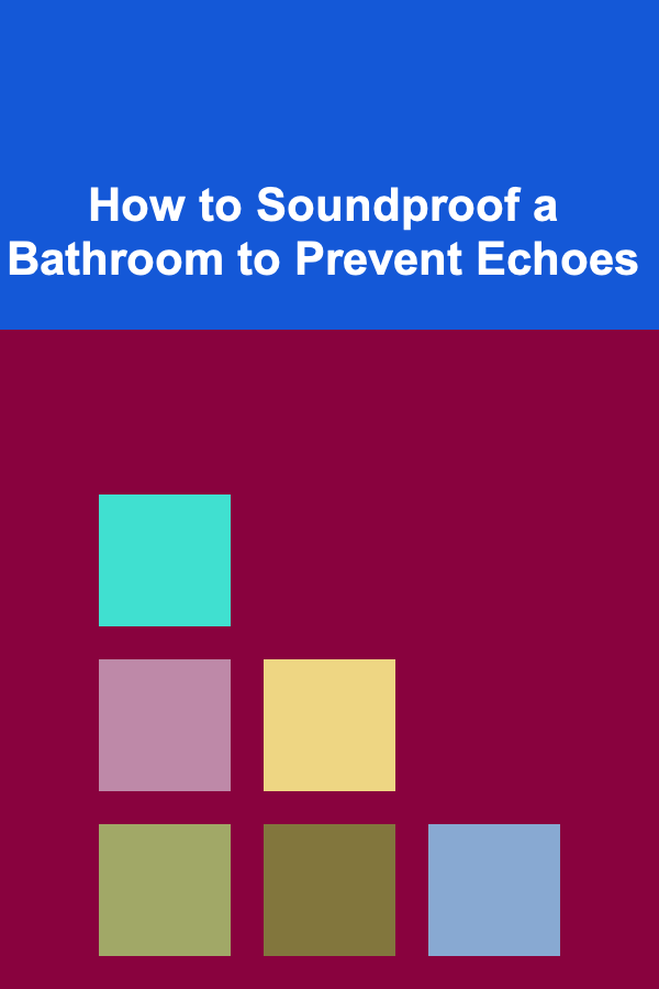 How to Soundproof a Bathroom to Prevent Echoes