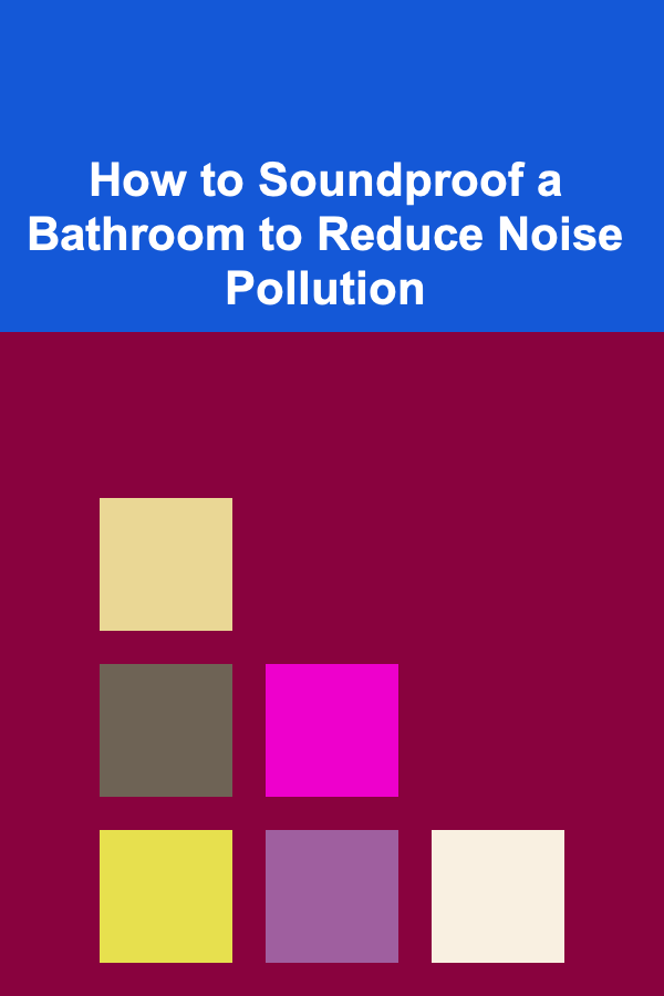 How to Soundproof a Bathroom to Reduce Noise Pollution