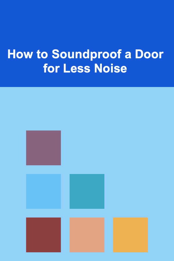 How to Soundproof a Door for Less Noise