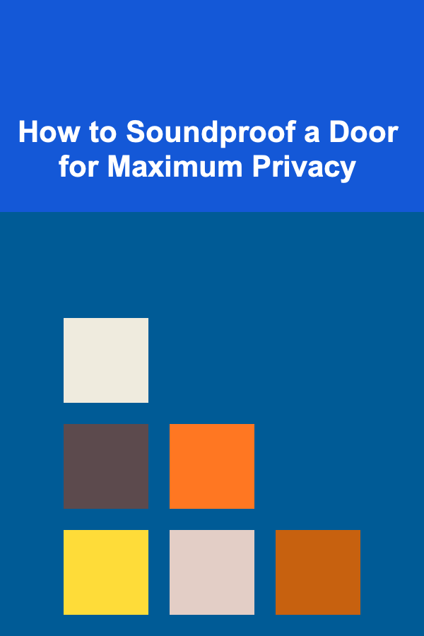 How to Soundproof a Door for Maximum Privacy