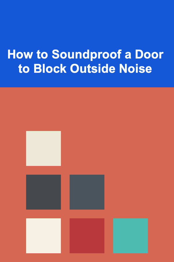 How to Soundproof a Door to Block Outside Noise