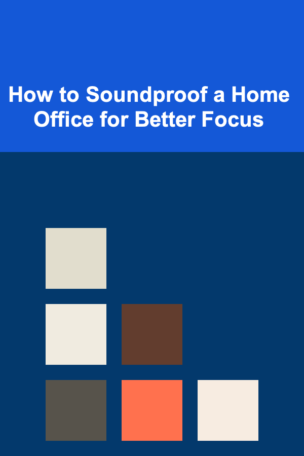 How to Soundproof a Home Office for Better Focus