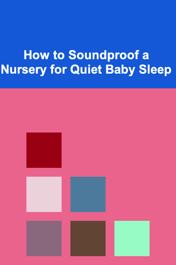 How to Soundproof a Nursery for Quiet Baby Sleep