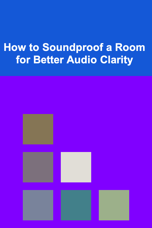 How to Soundproof a Room for Better Audio Clarity