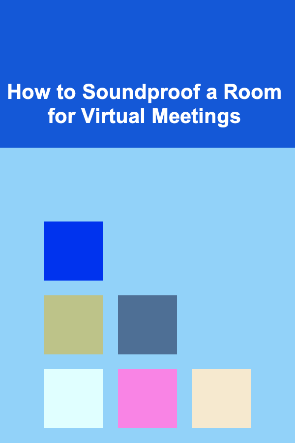 How to Soundproof a Room for Virtual Meetings