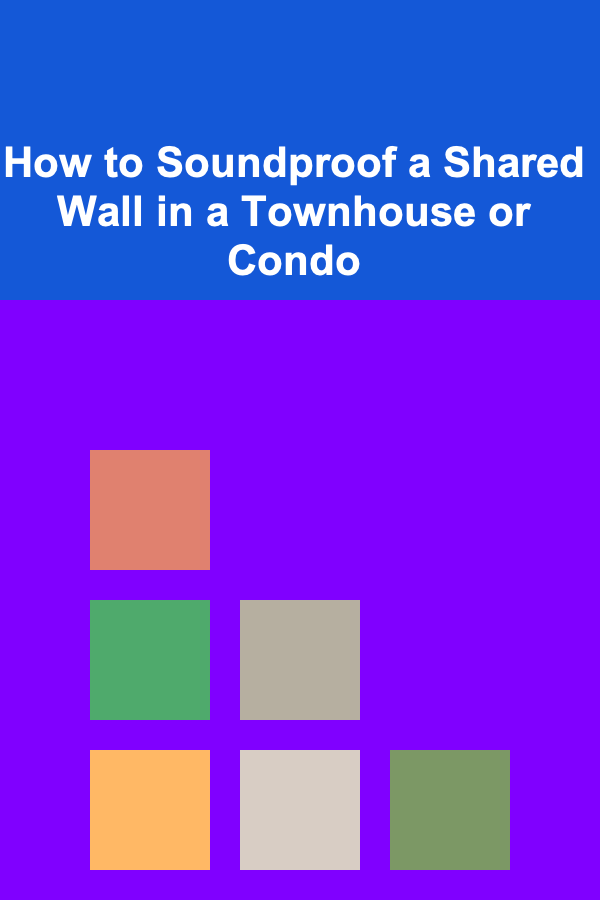 How to Soundproof a Shared Wall in a Townhouse or Condo