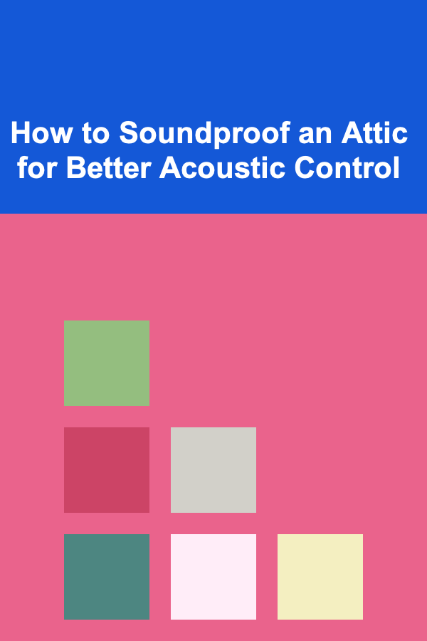 How to Soundproof an Attic for Better Acoustic Control