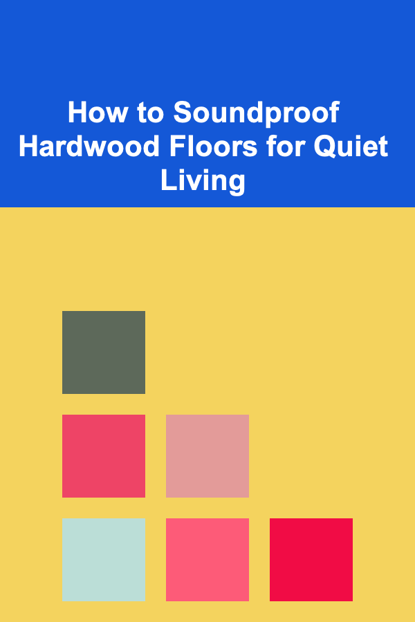 How to Soundproof Hardwood Floors for Quiet Living