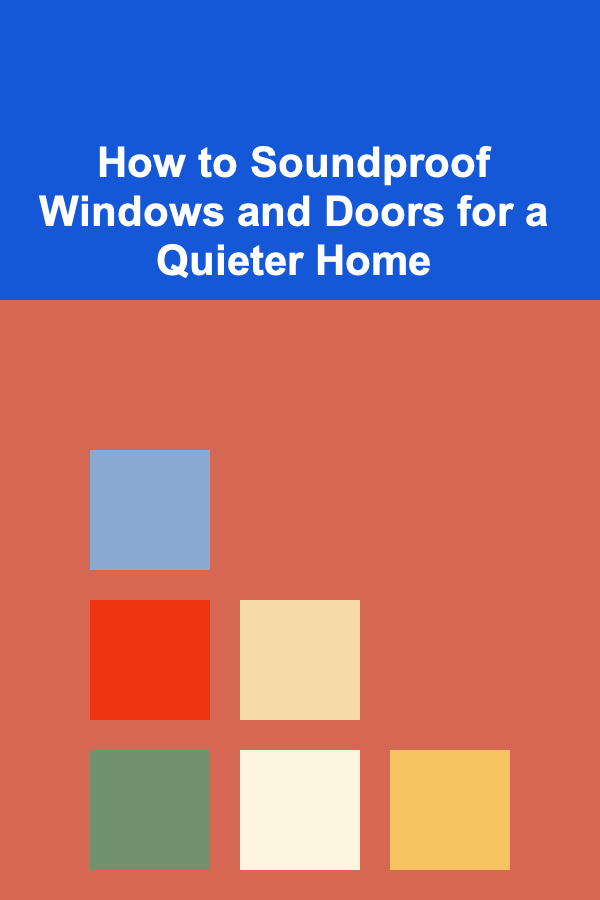 How to Soundproof Windows and Doors for a Quieter Home