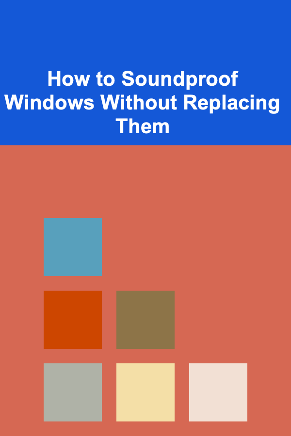 How to Soundproof Windows Without Replacing Them